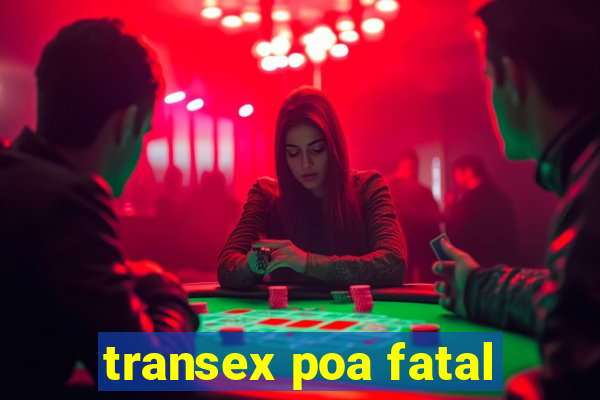 transex poa fatal